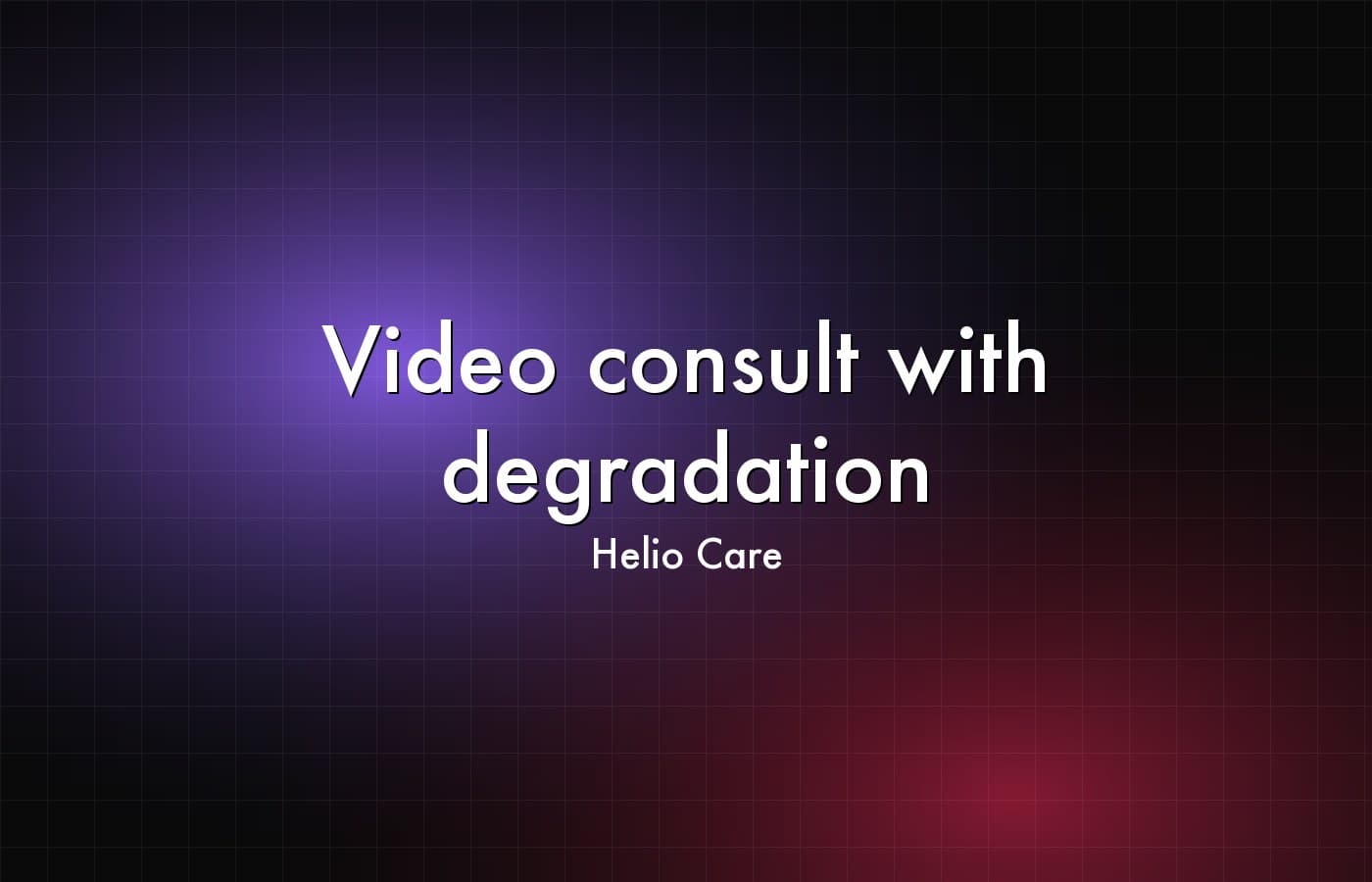 Helio Care — Video consult with degradation