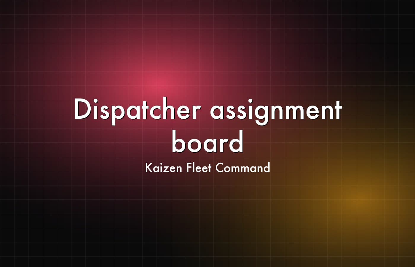 Kaizen Fleet Command — Dispatcher assignment board