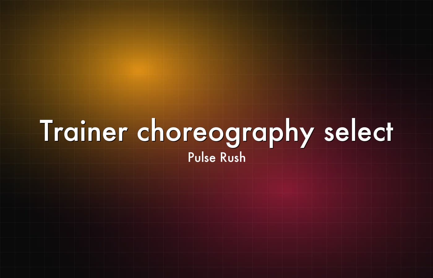 Pulse Rush — Trainer choreography select
