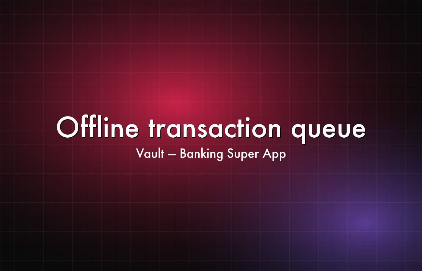 Vault — Banking Super App — Offline transaction queue