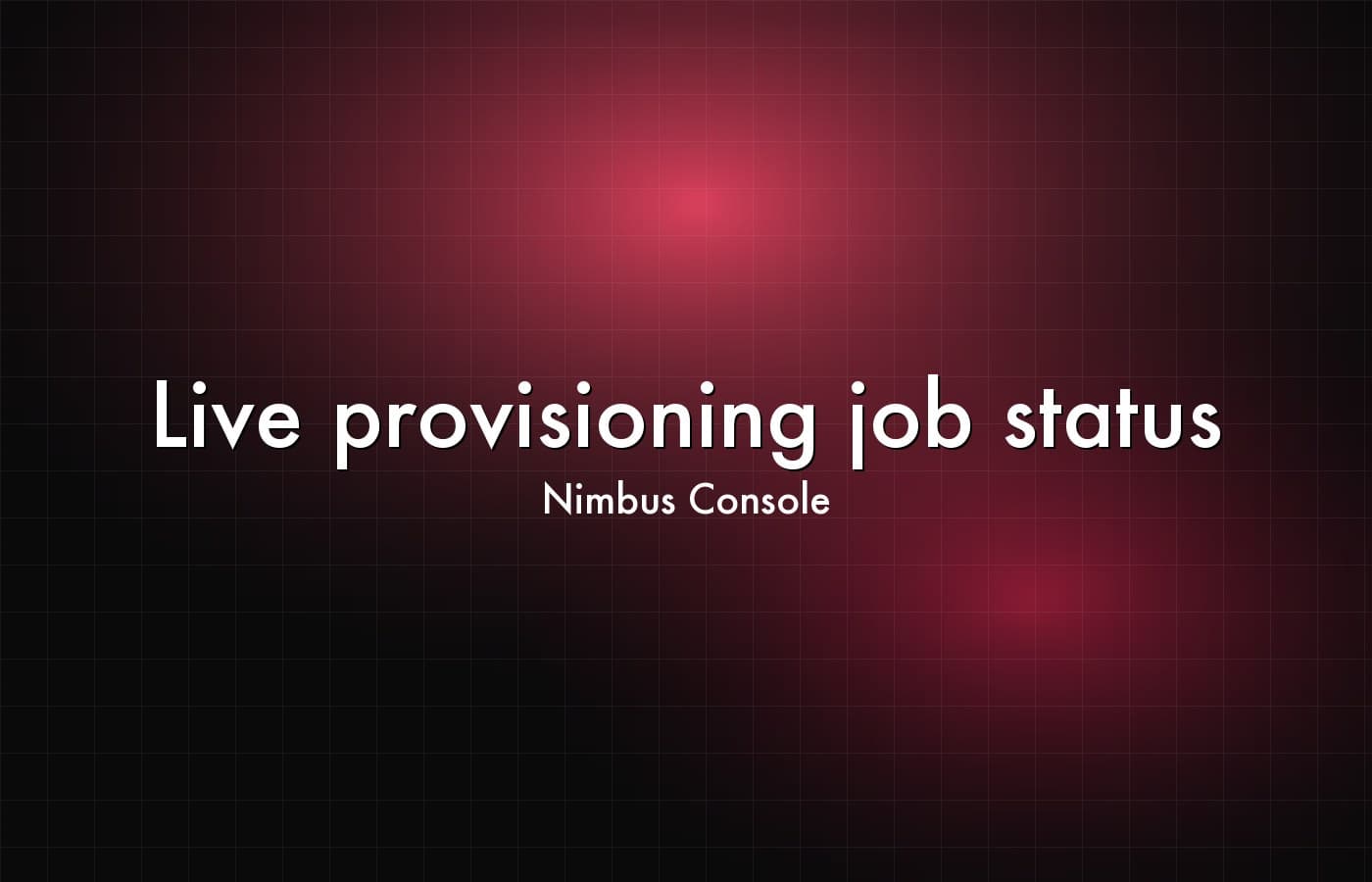 Nimbus Console — Live provisioning job status